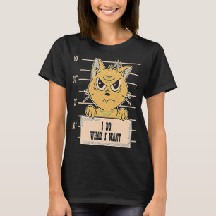 I do what I want for Angry Cat T-Shirt