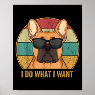 I Do What I Want French Bulldog Frenchie Master Poster