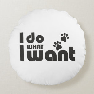 I do what I want, funny Cat dog pet Round Cushion