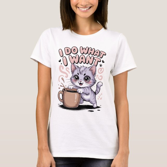 I Do What I Want Funny Cat T-Shirt | Cute Kawaii K (Front)