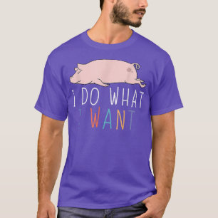 I Do What I Want Funny Pig Cute Lazy Animal  T-Shirt