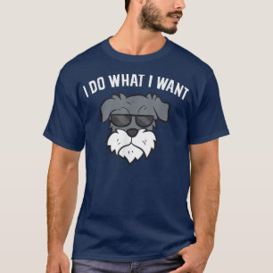 I Do What I Want Funny Schnauzer Dog T-Shirt