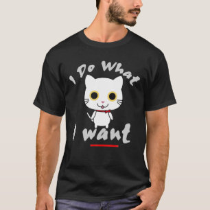 I Do What I Want Funny T-Shirt