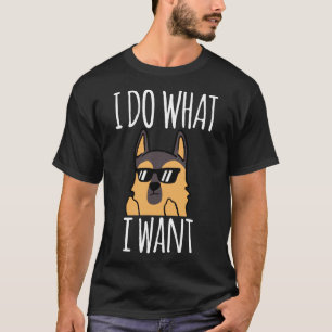 I Do What I Want German Shepherd T-Shirt