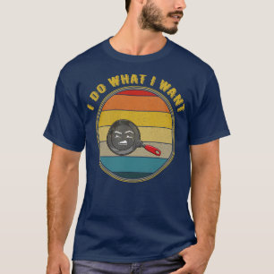 I Do What I Want Grossed Out Face Frying Pan Distr T-Shirt