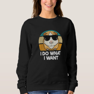 I Do What I Want     Guinea Pig   Sweatshirt