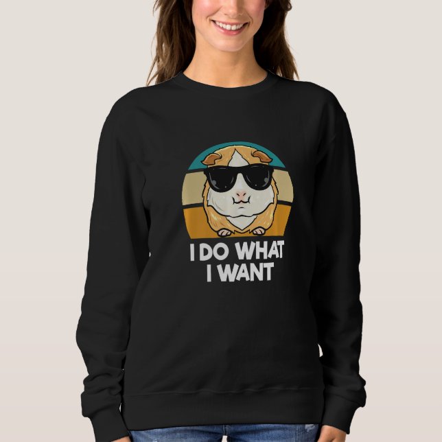 I Do What I Want     Guinea Pig   Sweatshirt (Front)