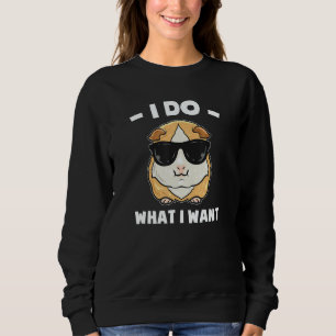 I Do What I Want  Guinea Pig Sweatshirt