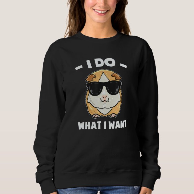 I Do What I Want  Guinea Pig Sweatshirt (Front)