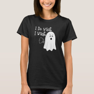 I Do What I Want - I Fart Easily Halloween Boo Gho T-Shirt