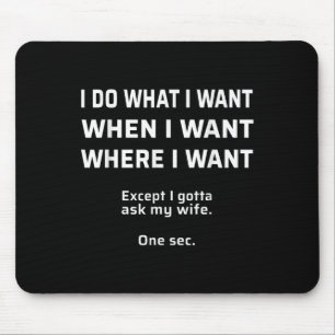 I Do What I Want. I Gotta Ask My Wife Tee _ Bride, Mouse Pad