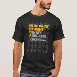I Do What I Want In My Dreams  Life Developer QA T T-Shirt