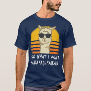 I do what I want Madafa(lpa)kas Alpacas cute Llama T-Shirt
