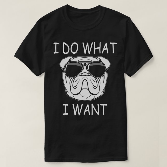 I do what I want Olde English Bulldog Funny Dog  T-Shirt (Design Front)
