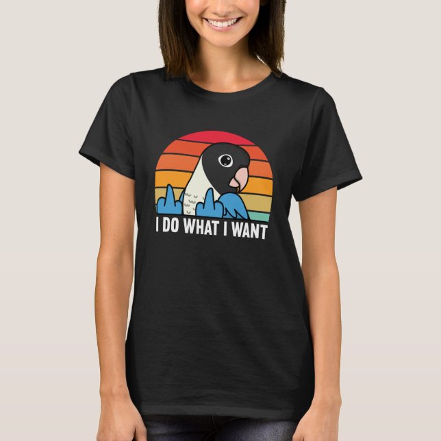 I Do What I Want Parrot I Blue masked Lovebird T-Shirt (Front)