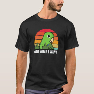I Do What I Want Parrot I Green Parrotlet T-Shirt