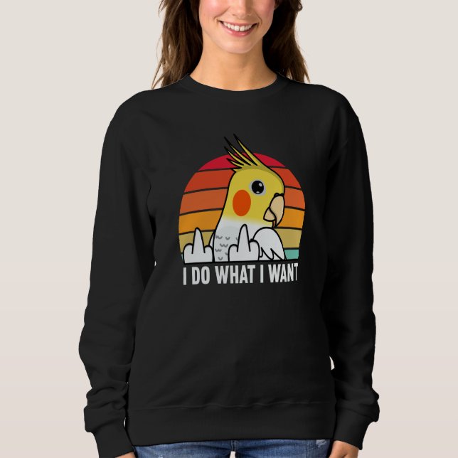 I Do What I Want Parrot I Lutino Cockatiel Sweatshirt (Front)