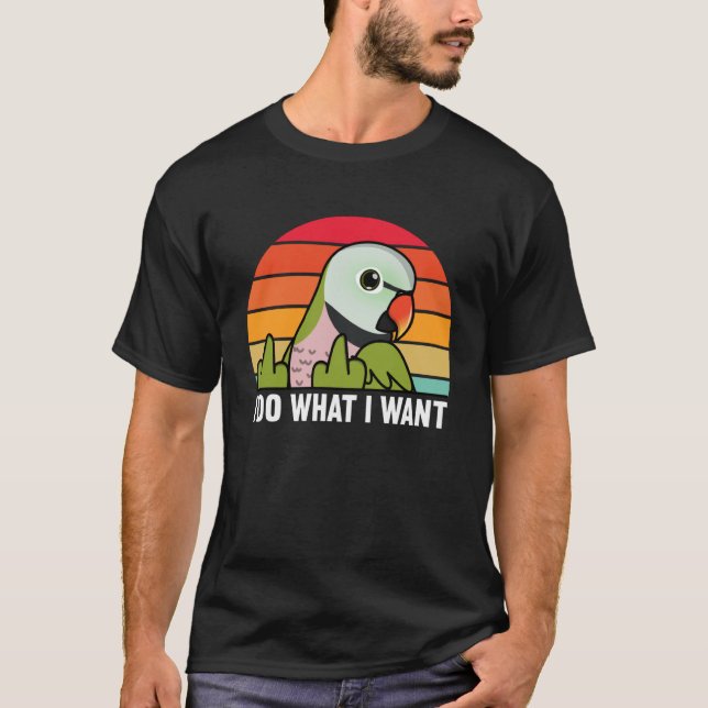 I Do What I Want Parrot I Moustache Parakeet T-Shirt (Front)