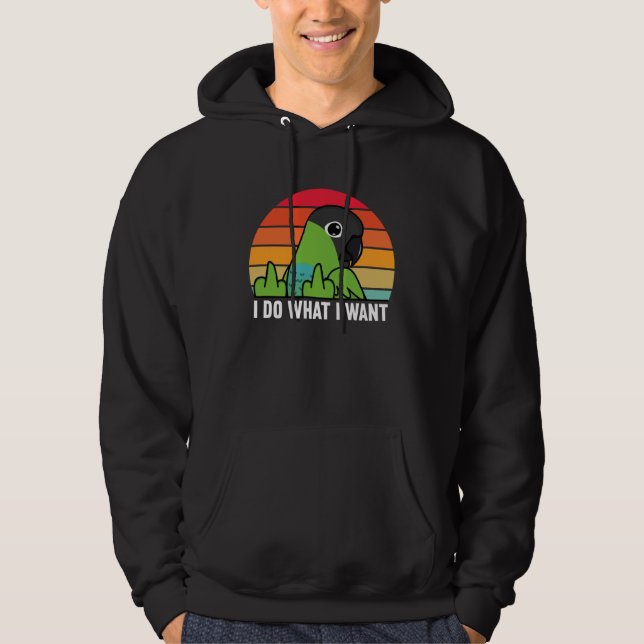 I Do What I Want Parrot I Nanday Conure Hoodie (Front)