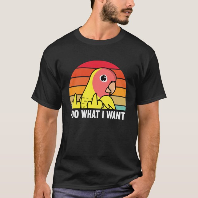 I Do What I Want Parrot I Peach faced Yellow Lutin T-Shirt (Front)