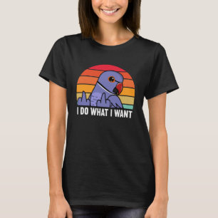 I Do What I Want Parrot I Violet Indian Ringneck T-Shirt
