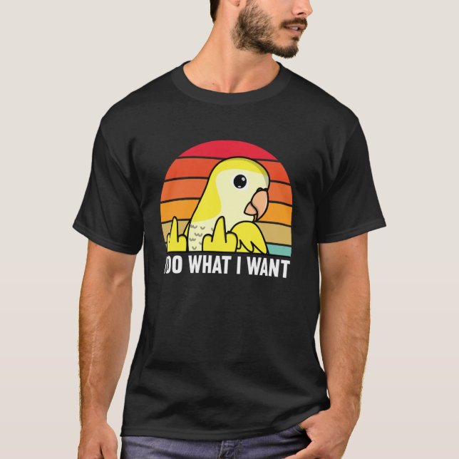 I Do What I Want Parrot I Yellow Lutino Monk Parak T-Shirt (Front)