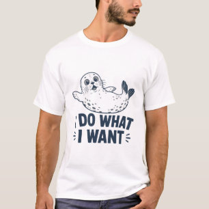 I Do What I Want Seal T-Shirt
