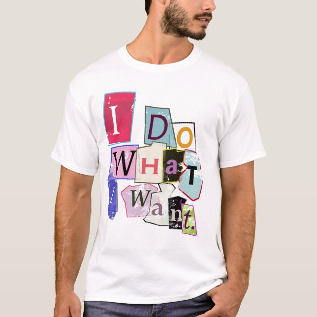 'I do what I want." Tee Shirt (Front)