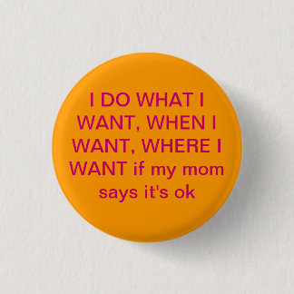 I do what I want to 3 Cm Round Badge
