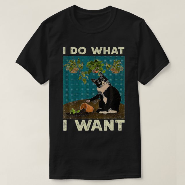I Do What I Want Tuxedo Cat Gardening Funny Cat Qu T-Shirt (Design Front)