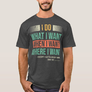I Do What I Want When I Want Ecept I Ask My Wife T-Shirt