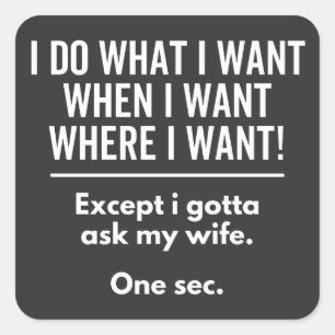 i do what i want when i want where i want! (1) square sticker