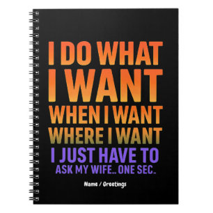 I Do What I Want Where I Want Funny Husband Wife  Notebook