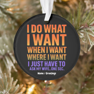 I Do What I Want Where I Want Funny Husband Wife  Ornament