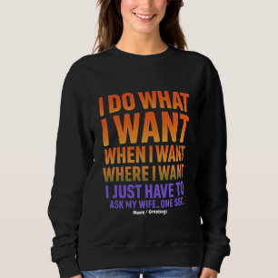 I Do What I Want Where I Want Funny Husband Wife Sweatshirt
