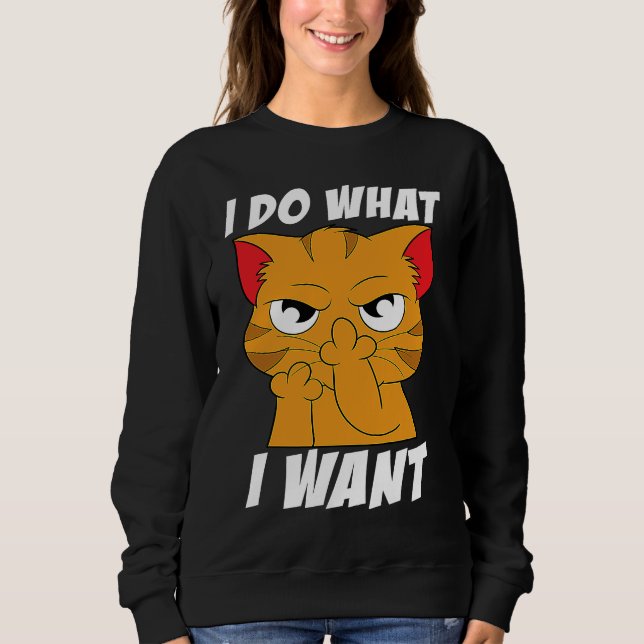 I do what I want with my cat funny cat meme Sweatshirt (Front)