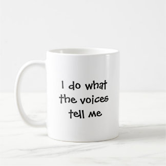 I do what the voices tell me coffee mug