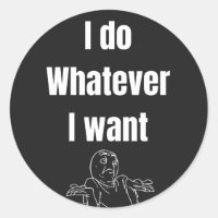 I do Whatever I want