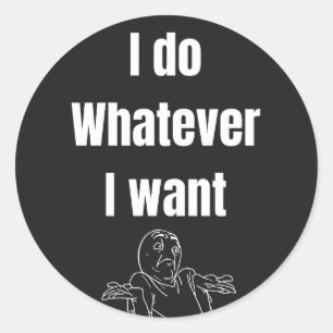 I do Whatever I want Classic Round Sticker