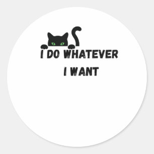 I do Whatever I want Classic Round Sticker