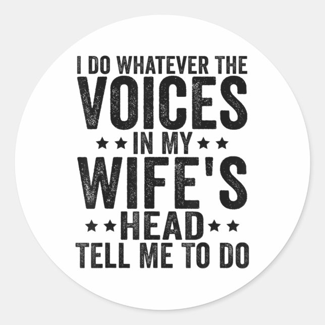 I Do Whatever The Voices In My Wifes Head Tell Me  Classic Round Sticker (Front)