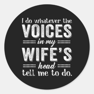 I Do Whatever The Voices In My Wifes Head Tell Me Classic Round Sticker