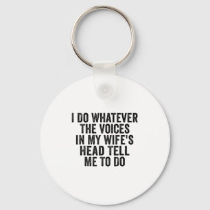 I Do Whatever The Voices In My Wife's Head Tell Me Key Ring
