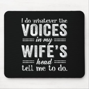 I Do Whatever The Voices In My Wifes Head Tell Me Mouse Pad