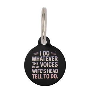 I Do Whatever The Voices In My Wife's Head Tell Me Pet Tag