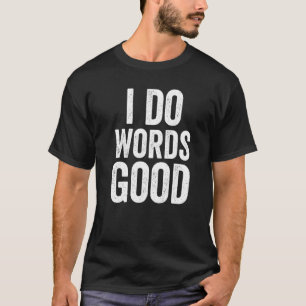I Do Words Good Stupid Humour Grammar Ironic Retr T-Shirt