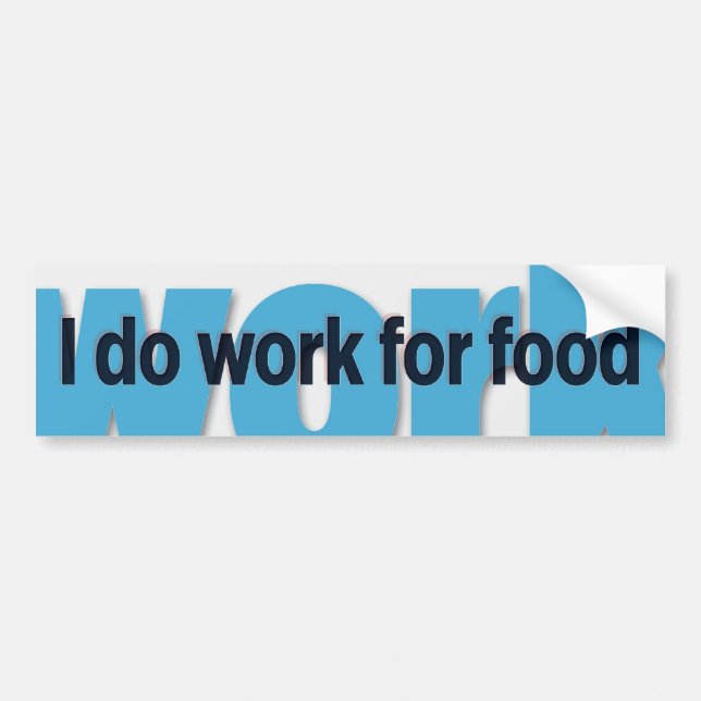 I do work for food bumper sticker (Front)