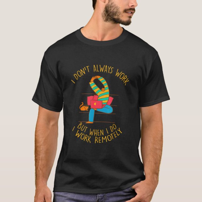 I Do Work Remotely Work From Home Sarcastic Wfh Sa T-Shirt (Front)