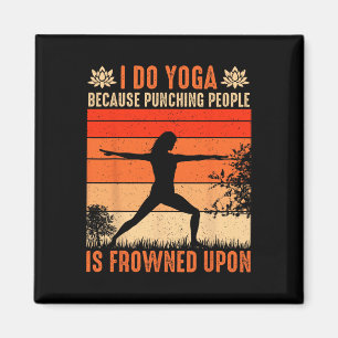 I Do Yoga Because Punching People Is Frowned Upon Magnet