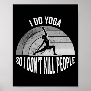 I Do Yoga So I Don't Kill People Phrase Poster